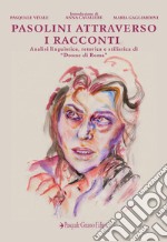 Pasolini attraverso i racconti. Analisi linguistica, retorica e stilistica di «Donne di Roma» libro