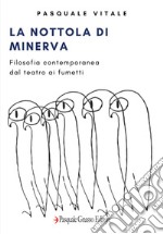 La Nottola di Minerva. Filosofia contemporanea: dal teatro ai fumetti libro