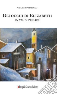 Gli occhi di Elizabeth in Val di Pellice. Nuova ediz. libro