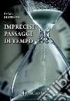 Imprecisi passaggi di tempo. Nuova ediz. libro di Di Stefano Emma