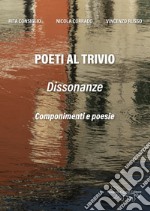 Poeti al trivio. Dissonanze. Nuova ediz. libro