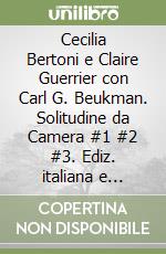 Cecilia Bertoni e Claire Guerrier con Carl G. Beukman. Solitudine da Camera #1 #2 #3. Ediz. italiana e inglese libro