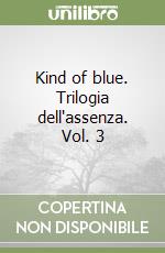 Kind of blue. Trilogia dell'assenza. Vol. 3 libro