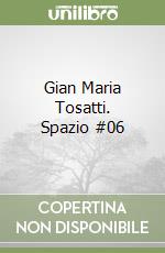 Gian Maria Tosatti. Spazio #06 libro