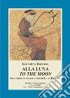 Alla luna-To the moon. Ediz. bilingue libro