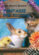 Fantasie per piccini. Ediz. illustrata