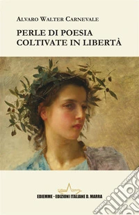 Perle di poesia coltivate in libertà libro