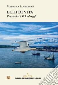 Echi di vita. Poesie dal 1995 ad oggi libro