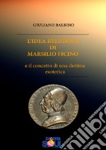 L'idea religiosa di Marsilio Ficino e il concetto di una dottrina esoterica libro