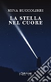 La stella nel cuore libro di Buccolieri Mina