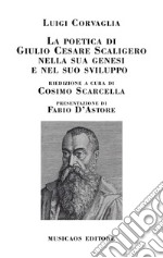 La poetica di Giulio Cesare Scaligero nella sua genesi e nel suo sviluppo libro