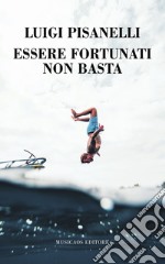 Essere fortunati non basta libro