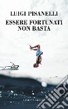 Essere fortunati non basta libro