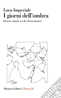 I giorni dell'ombra. Diario degli occhi disarmanti libro