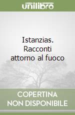Istanzias. Racconti attorno al fuoco libro