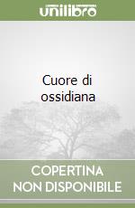 Cuore di ossidiana libro