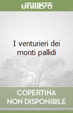 I venturieri dei monti pallidi libro
