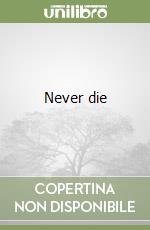 Never die