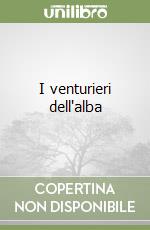 I venturieri dell'alba libro