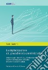 La digitalizzazione del procedimento amministrativo. Edizione aggiornata al D. Lgs. 13 dicembre 2017 n. 217, modifiche ed integrazioni al Codice dell'amministrazione digitale libro