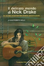 Il delicato mondo di Nick Drake. Un tracciato emozionale fatto di storie, canzoni e poesie