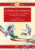 L'officina del sentimento. Gesti voci segni di donne in Terra d'Otranto tra Grande Guerra e fascismo libro