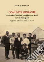 Comunità migrante. Un secolo di partenze, ritorni e nuovi arrivi narrato dai migranti. Uggiano la Chiesa (1920 - 2020) libro