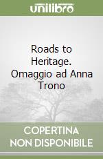 Roads to Heritage. Omaggio ad Anna Trono libro