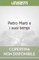 Pietro Marti e i suoi tempi libro