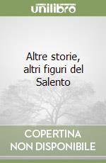 Altre storie, altri figuri del Salento libro