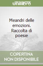 Meandri delle emozioni. Raccolta di poesie libro