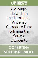 Alle origini della dieta mediterranea. Vincenzo Corrado e l'arte culinaria tra Sette e Ottocento