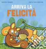 Arriva la felicità. Ediz. a colori libro