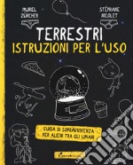 Terrestri: istruzioni per l'uso. Guida di sopravvivenza per alieni tra gli umani