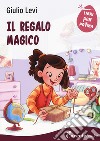 Il regalo magico. Ediz. ad alta leggibilità libro