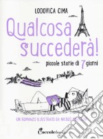 Qualcosa succederà! Piccole storie di 7 giorni libro