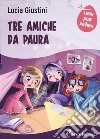 Tre amiche da paura libro di Giustini Lucia