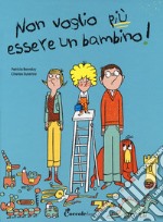 Non voglio più essere un bambino. Ediz. a colori libro