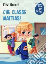 Che classe Mattias! libro