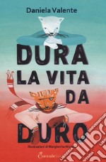 Dura la vita da duro. Albi illustrati. Ediz. a colori libro