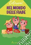 Nel mondo delle fiabe libro