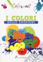 I colori delle emozioni. Ediz. a colori libro