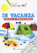 In vacanza mare e montagna. Ediz. a colori