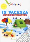 In vacanza mare e montagna. Ediz. a colori libro di Colombo Silvia