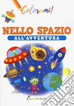 Nello spazio all'avventura. Ediz. a colori libro