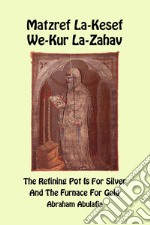 Matzref La-Kesef We-Kur La-Zahav. The refining pot is for silver and the furnace for gold. Ediz. bilingue libro