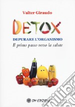 Detox depurare l'organismo. Il primo passo verso la salute libro