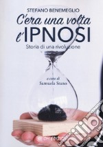 C'era una volta l'ipnosi. Storia di una rivoluzione libro