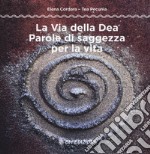 La via della dea. Parole di saggezza per la vita libro