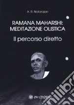 Ramana Maharshi: meditazione olistica. Il percorso diretto libro